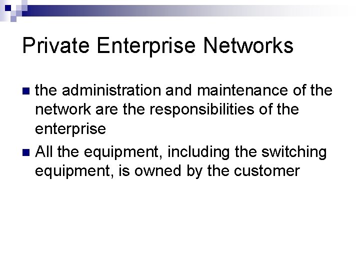 Private Enterprise Networks the administration and maintenance of the network are the responsibilities of