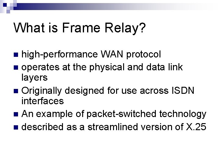 What is Frame Relay? high-performance WAN protocol n operates at the physical and data
