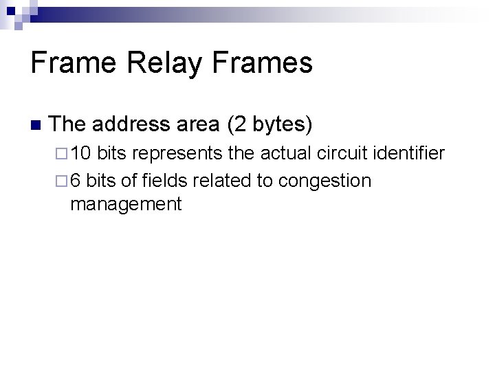 Frame Relay Frames n The address area (2 bytes) ¨ 10 bits represents the