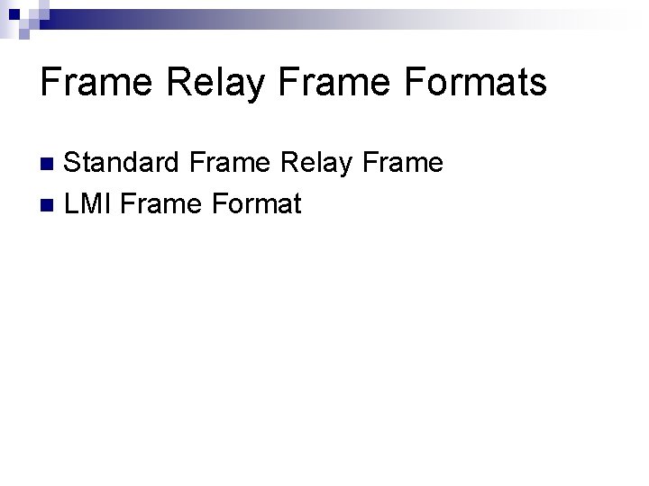 Frame Relay Frame Formats Standard Frame Relay Frame n LMI Frame Format n 