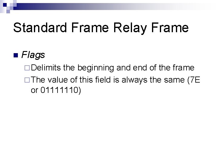 Standard Frame Relay Frame n Flags ¨ Delimits the beginning and end of the