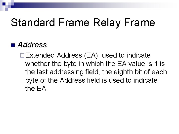 Standard Frame Relay Frame n Address ¨ Extended Address (EA): used to indicate whether