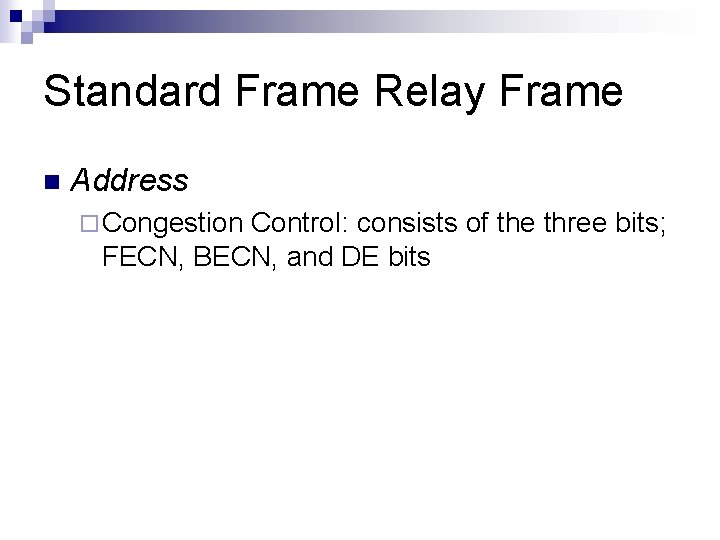 Standard Frame Relay Frame n Address ¨ Congestion Control: consists of the three bits;