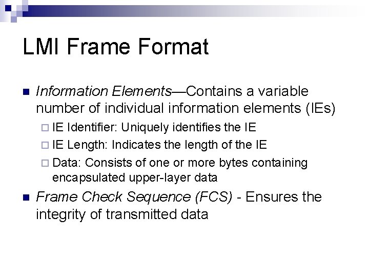LMI Frame Format n Information Elements—Contains a variable number of individual information elements (IEs)