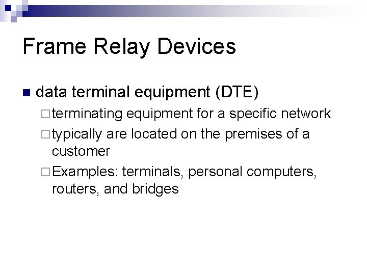 Frame Relay Devices n data terminal equipment (DTE) ¨ terminating equipment for a specific