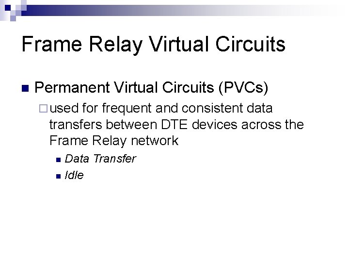 Frame Relay Virtual Circuits n Permanent Virtual Circuits (PVCs) ¨ used for frequent and