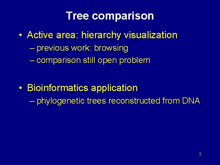 Tree comparison • Active area: hierarchy visualization – previous work: browsing – comparison still
