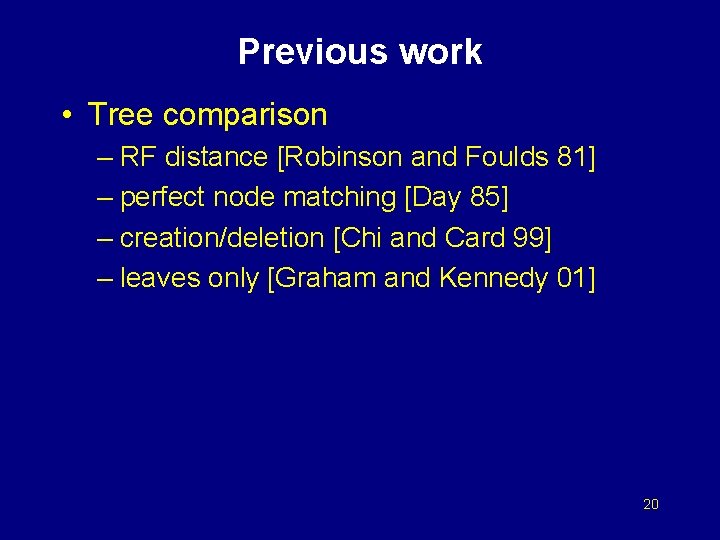 Previous work • Tree comparison – RF distance [Robinson and Foulds 81] – perfect