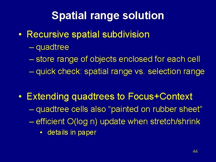 Spatial range solution • Recursive spatial subdivision – quadtree – store range of objects