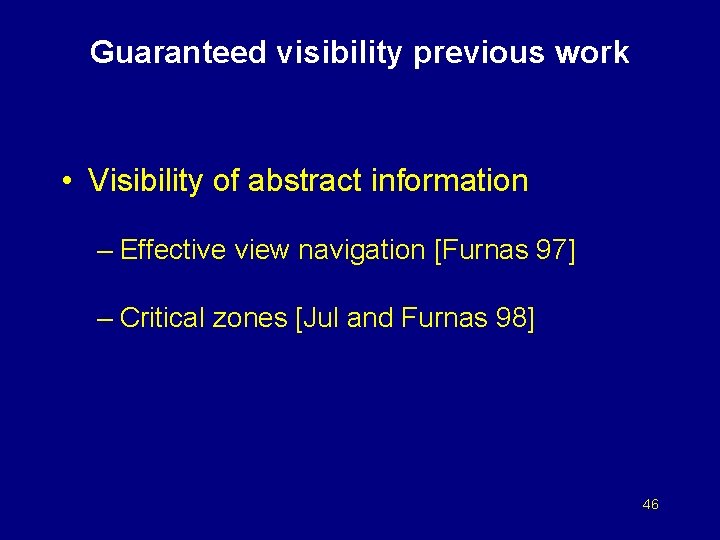 Guaranteed visibility previous work • Visibility of abstract information – Effective view navigation [Furnas