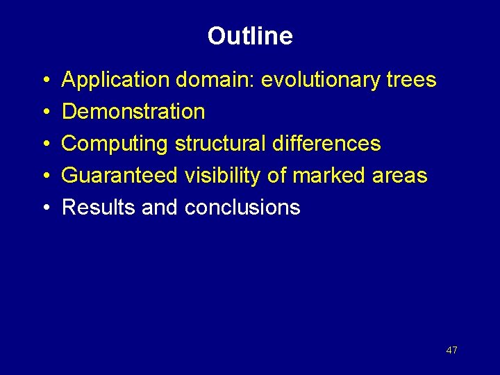 Outline • • • Application domain: evolutionary trees Demonstration Computing structural differences Guaranteed visibility