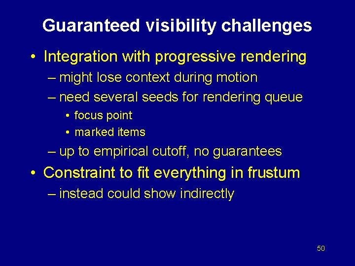 Guaranteed visibility challenges • Integration with progressive rendering – might lose context during motion