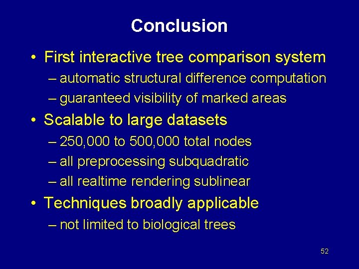Conclusion • First interactive tree comparison system – automatic structural difference computation – guaranteed