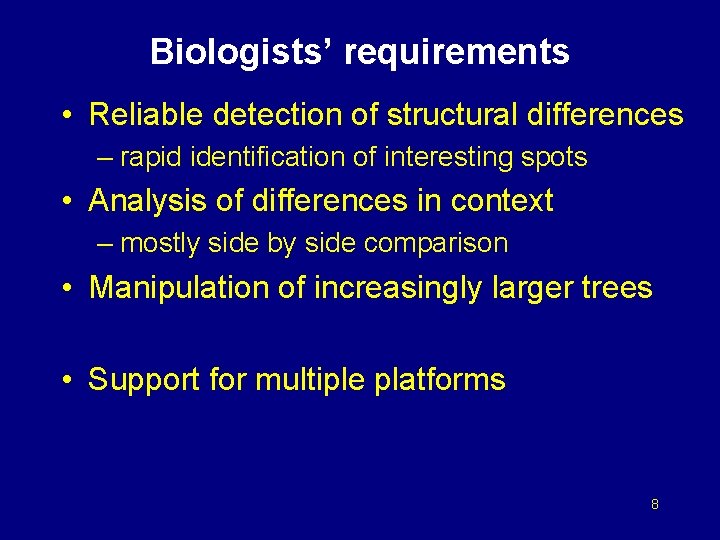 Biologists’ requirements • Reliable detection of structural differences – rapid identification of interesting spots