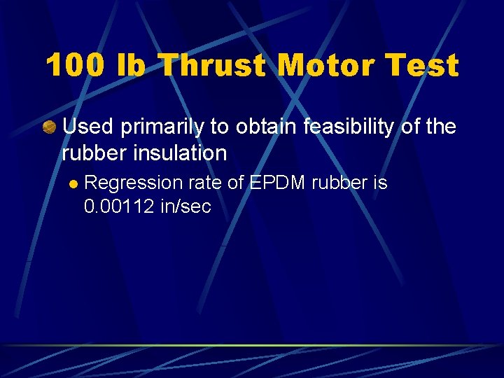100 lb Thrust Motor Test Used primarily to obtain feasibility of the rubber insulation