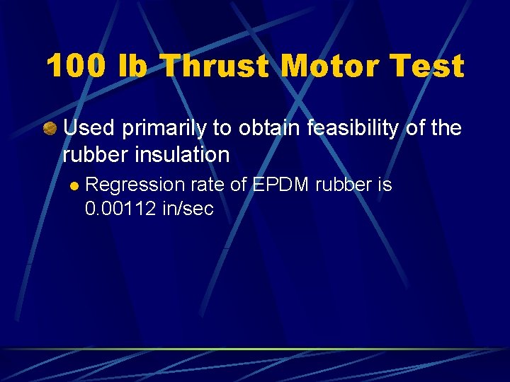 100 lb Thrust Motor Test Used primarily to obtain feasibility of the rubber insulation 100 lb Thrust Motor Test Used primarily to obtain feasibility of the rubber insulation