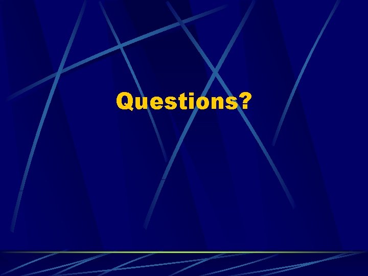 Questions?  Questions?