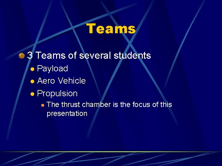 Teams 3 Teams of several students Payload l Aero Vehicle l Propulsion l l