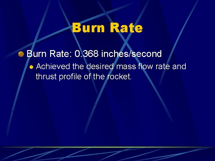 Burn Rate: 0. 368 inches/second l Achieved the desired mass flow rate and thrust