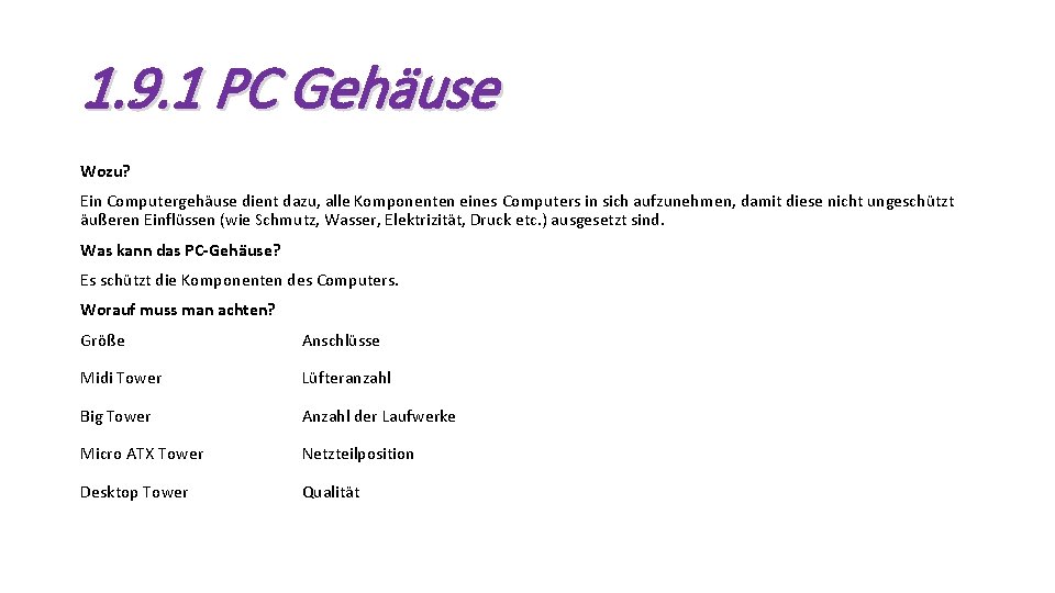 1. 9. 1 PC Gehäuse Wozu? Ein Computergehäuse dient dazu, alle Komponenten eines Computers