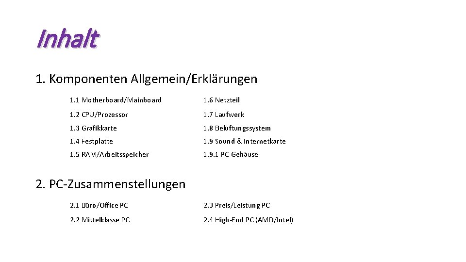 Inhalt 1. Komponenten Allgemein/Erklärungen 1. 1 Motherboard/Mainboard 1. 6 Netzteil 1. 2 CPU/Prozessor 1.