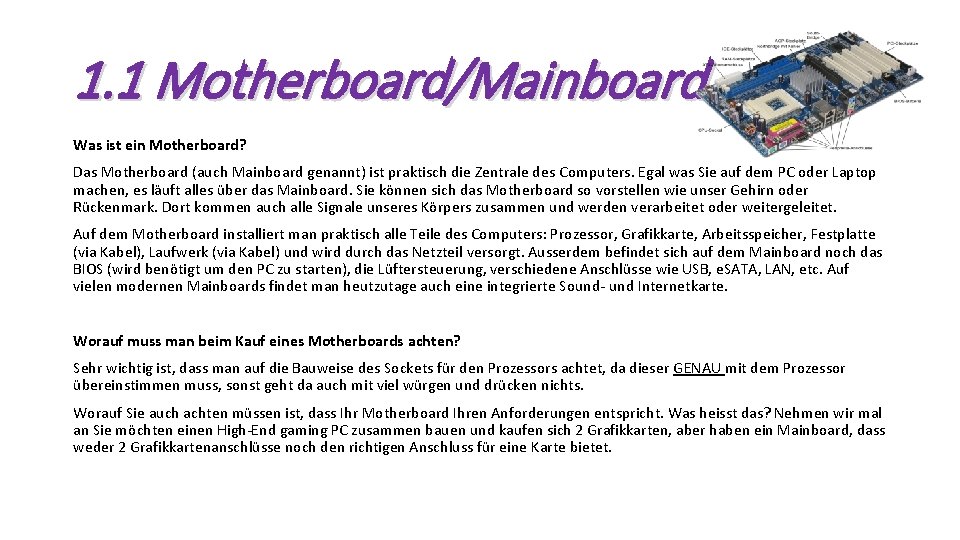 1. 1 Motherboard/Mainboard Was ist ein Motherboard? Das Motherboard (auch Mainboard genannt) ist praktisch