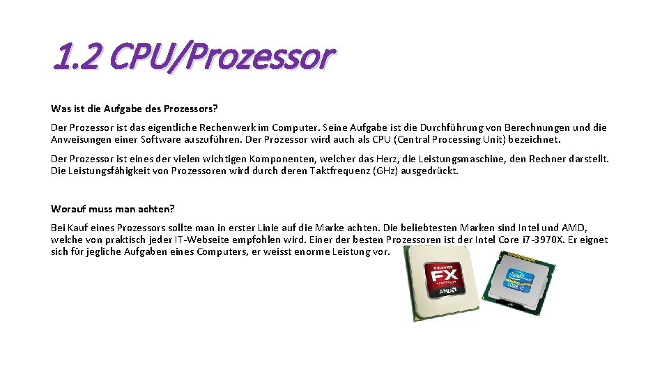 1. 2 CPU/Prozessor Was ist die Aufgabe des Prozessors? Der Prozessor ist das eigentliche