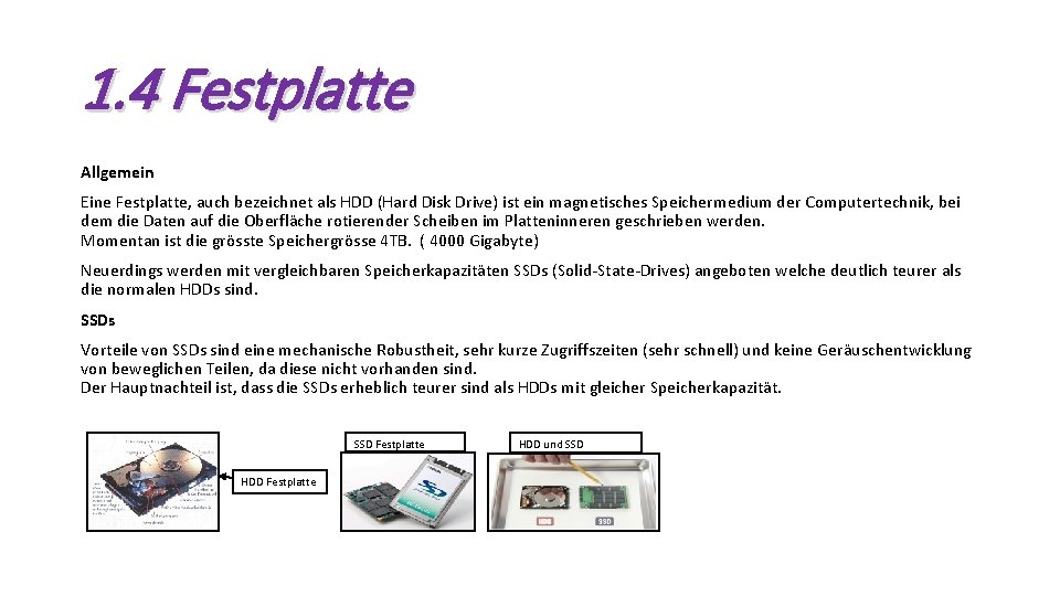 1. 4 Festplatte Allgemein Eine Festplatte, auch bezeichnet als HDD (Hard Disk Drive) ist