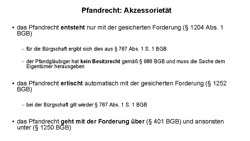 Pfandrecht: Akzessorietät • das Pfandrecht entsteht nur mit der gesicherten Forderung (§ 1204 Abs.