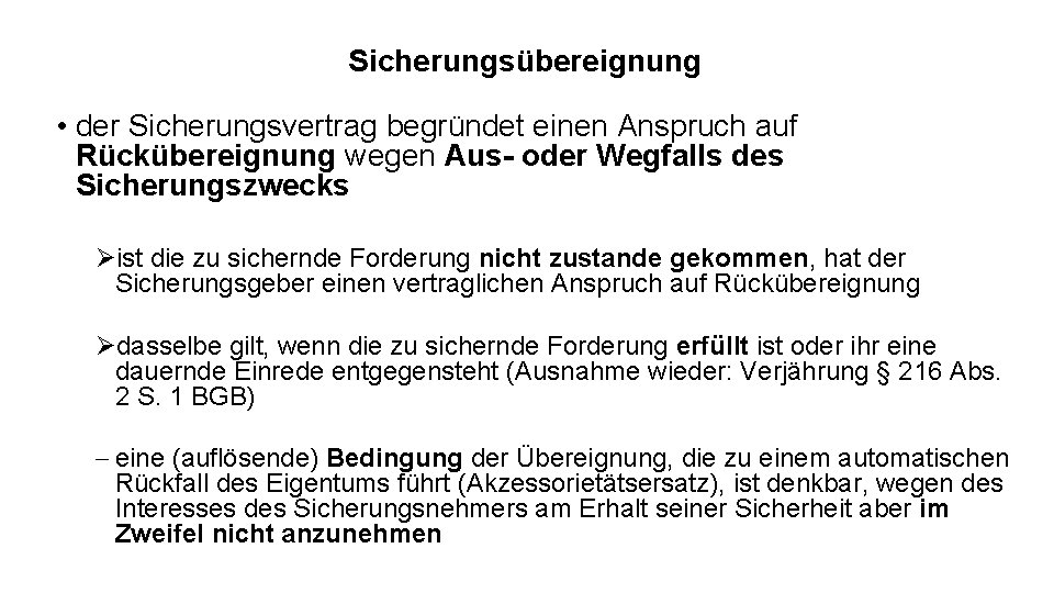 Sicherungsübereignung • der Sicherungsvertrag begründet einen Anspruch auf Rückübereignung wegen Aus- oder Wegfalls des