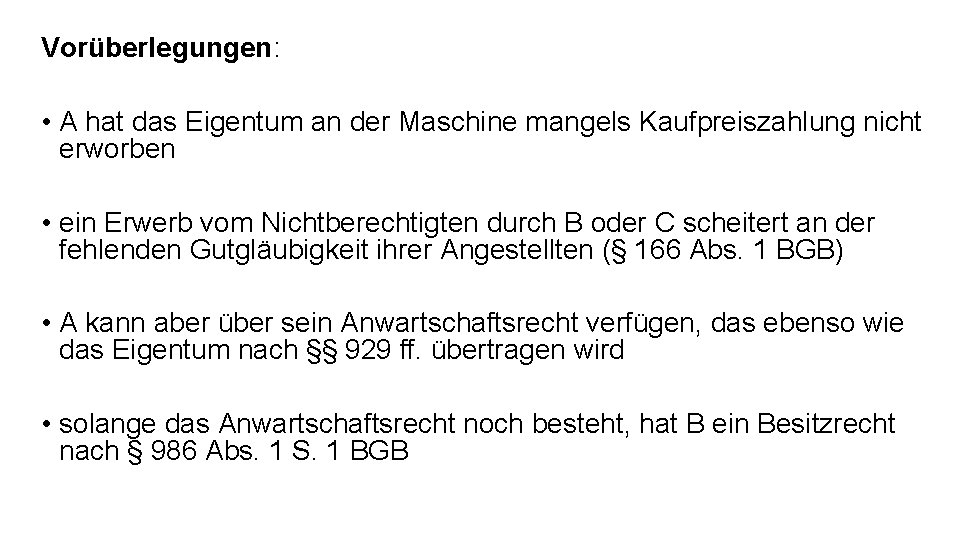 Vorüberlegungen: • A hat das Eigentum an der Maschine mangels Kaufpreiszahlung nicht erworben •