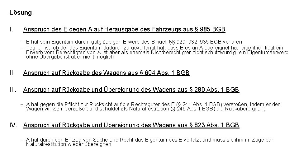 Lösung: I. Anspruch des E gegen A auf Herausgabe des Fahrzeugs aus § 985