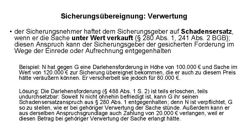 Sicherungsübereignung: Verwertung • der Sicherungsnehmer haftet dem Sicherungsgeber auf Schadensersatz, wenn er die Sache