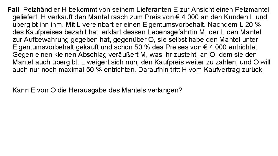 Fall: Pelzhändler H bekommt von seinem Lieferanten E zur Ansicht einen Pelzmantel geliefert. H