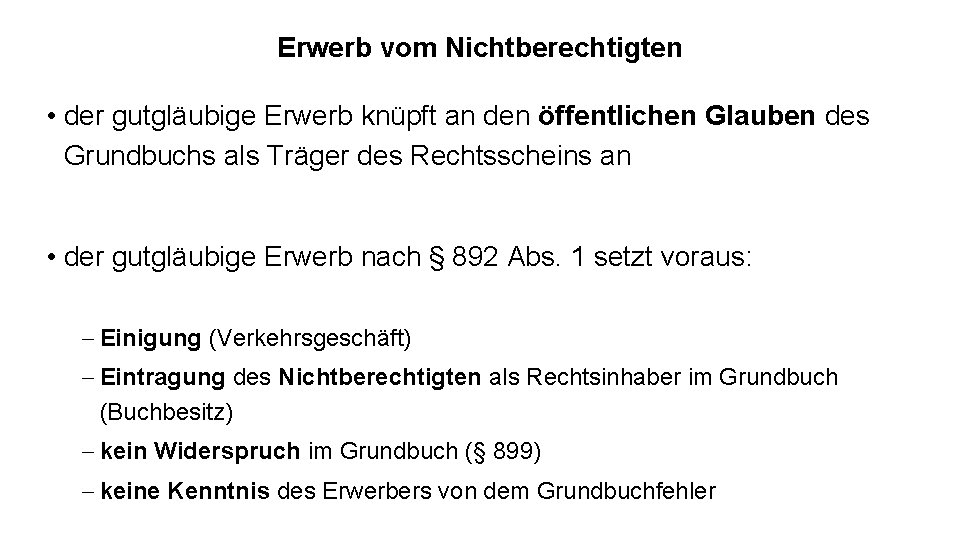 Erwerb vom Nichtberechtigten • der gutgläubige Erwerb knüpft an den öffentlichen Glauben des Grundbuchs