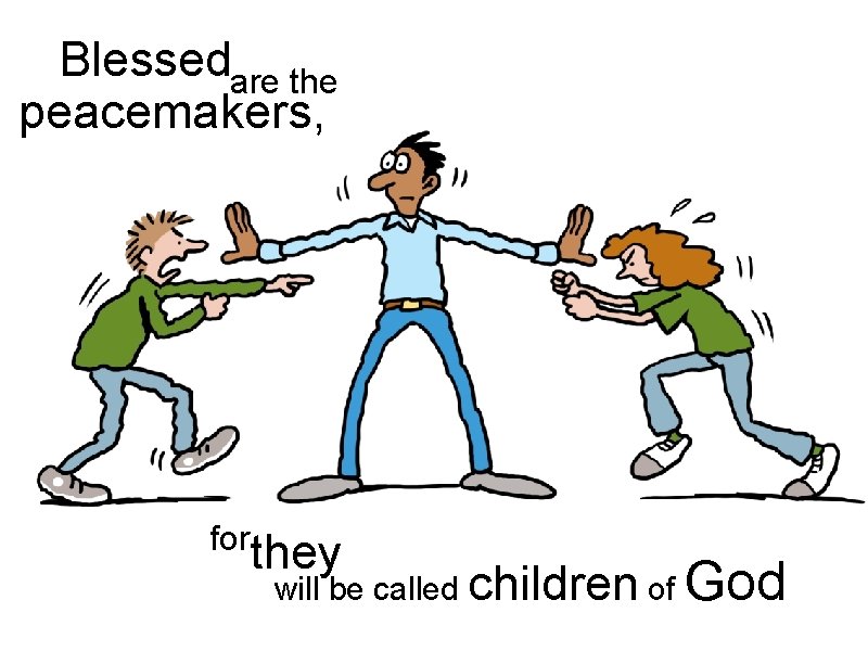 Blessedare the peacemakers, for they will be called children of God 