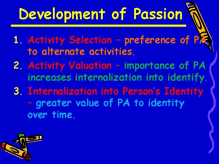 Development of Passion 1. Activity Selection – preference of PA to alternate activities. 2.