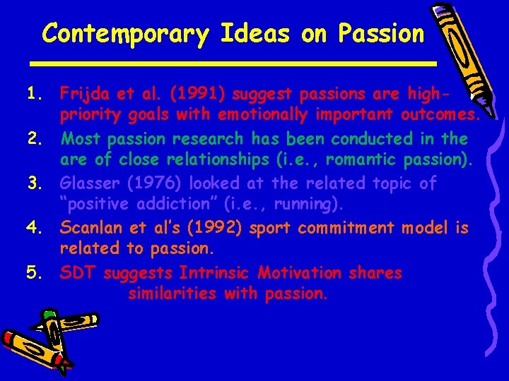Contemporary Ideas on Passion 1. Frijda et al. (1991) suggest passions are highpriority goals