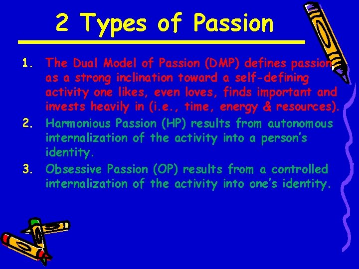 2 Types of Passion 1. The Dual Model of Passion (DMP) defines passion as