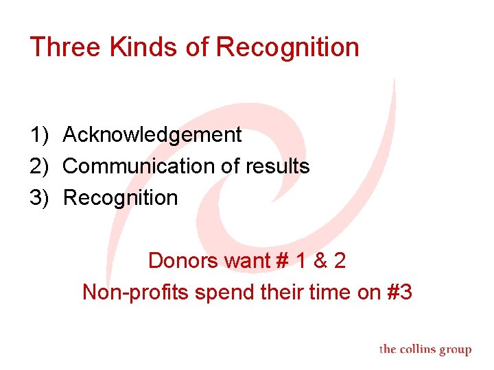 Three Kinds of Recognition 1) Acknowledgement 2) Communication of results 3) Recognition Donors want