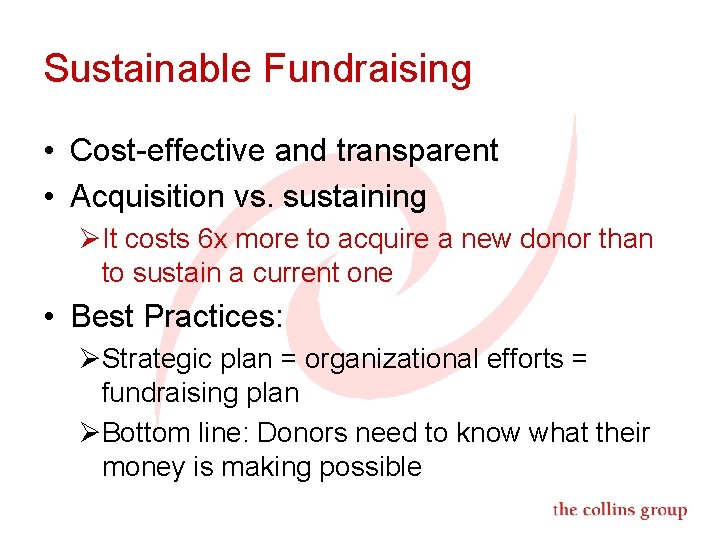 Sustainable Fundraising • Cost-effective and transparent • Acquisition vs. sustaining ØIt costs 6 x