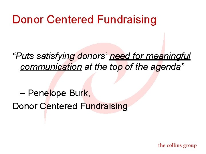 Donor Centered Fundraising “Puts satisfying donors’ need for meaningful communication at the top of