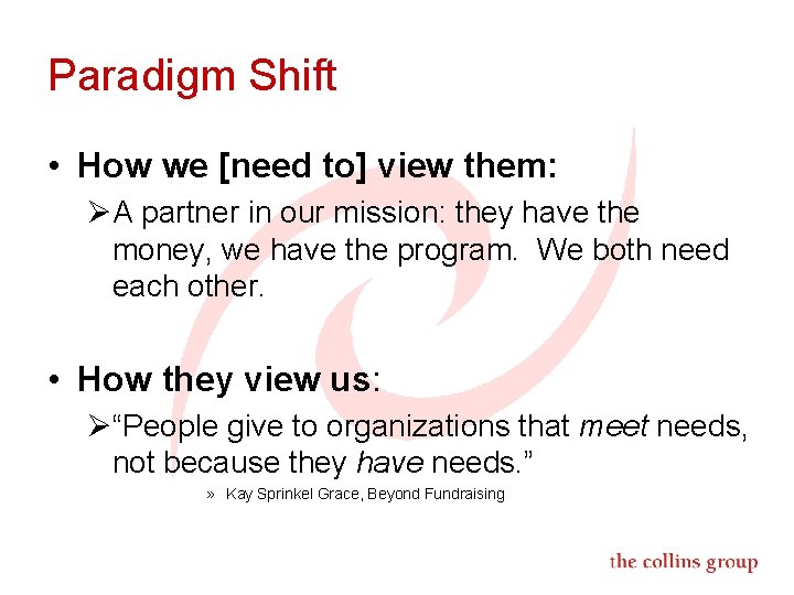 Paradigm Shift • How we [need to] view them: ØA partner in our mission: