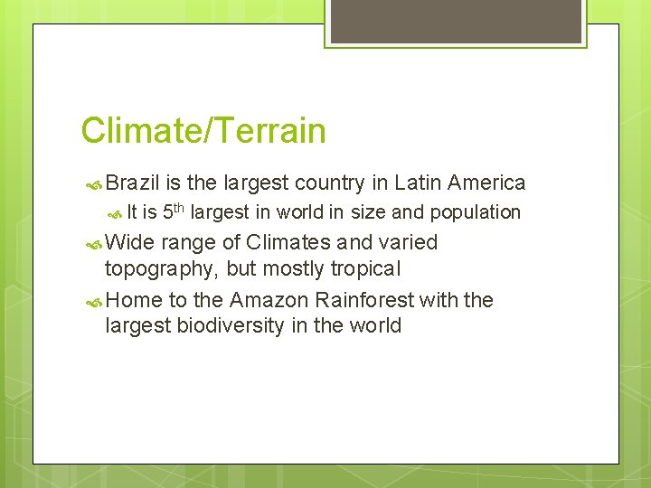 Climate/Terrain Brazil It is the largest country in Latin America is 5 th largest