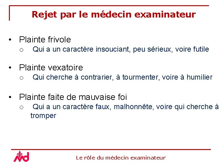 Rejet par le médecin examinateur • Plainte frivole o Qui a un caractère insouciant,