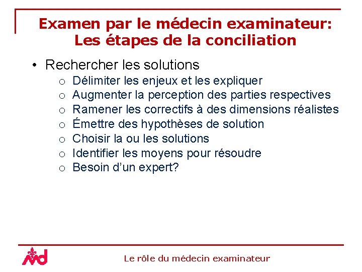 Examen par le médecin examinateur: Les étapes de la conciliation • Recher les solutions