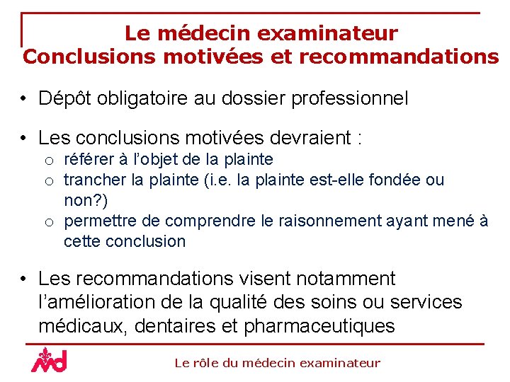 Le médecin examinateur Conclusions motivées et recommandations • Dépôt obligatoire au dossier professionnel •