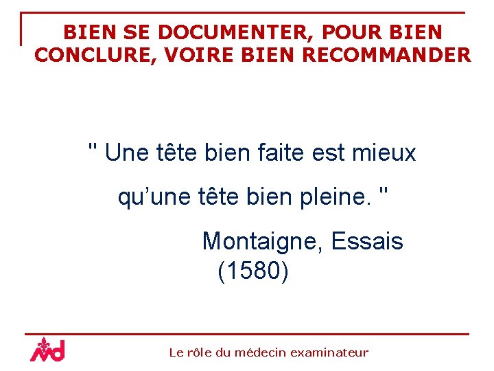 BIEN SE DOCUMENTER, POUR BIEN CONCLURE, VOIRE BIEN RECOMMANDER " Une tête bien faite