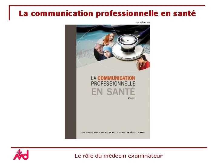 La communication professionnelle en santé Le rôle du médecin examinateur 