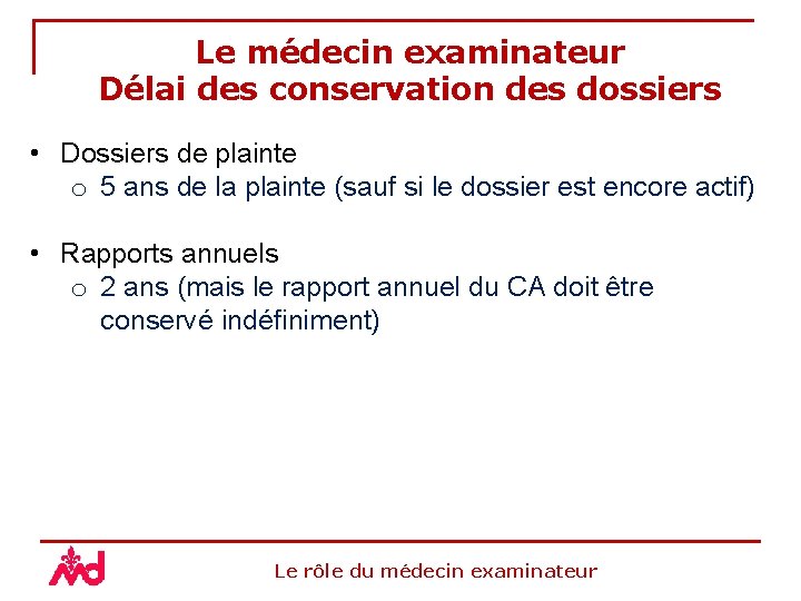 Le médecin examinateur Délai des conservation des dossiers • Dossiers de plainte o 5